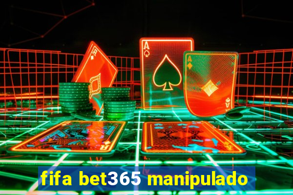 fifa bet365 manipulado